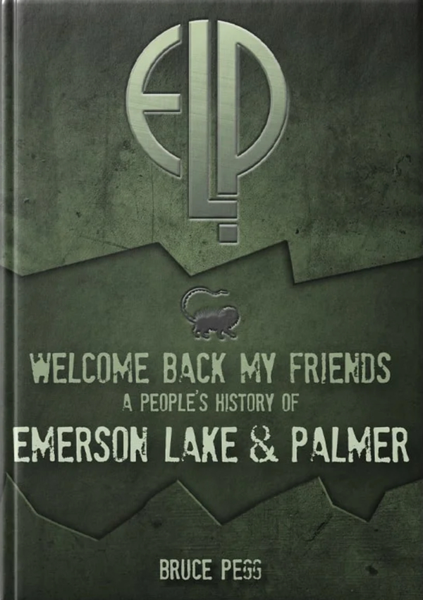 Welcome Back My Friends: A People's Historfy of Emerson, Lake & Palmer