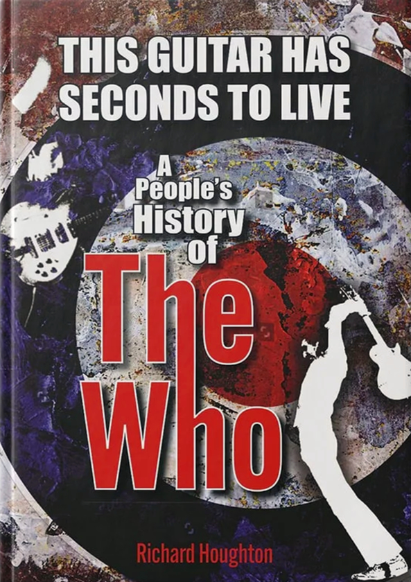 This Guitar Has Seconds to Live: A People's History of The Who